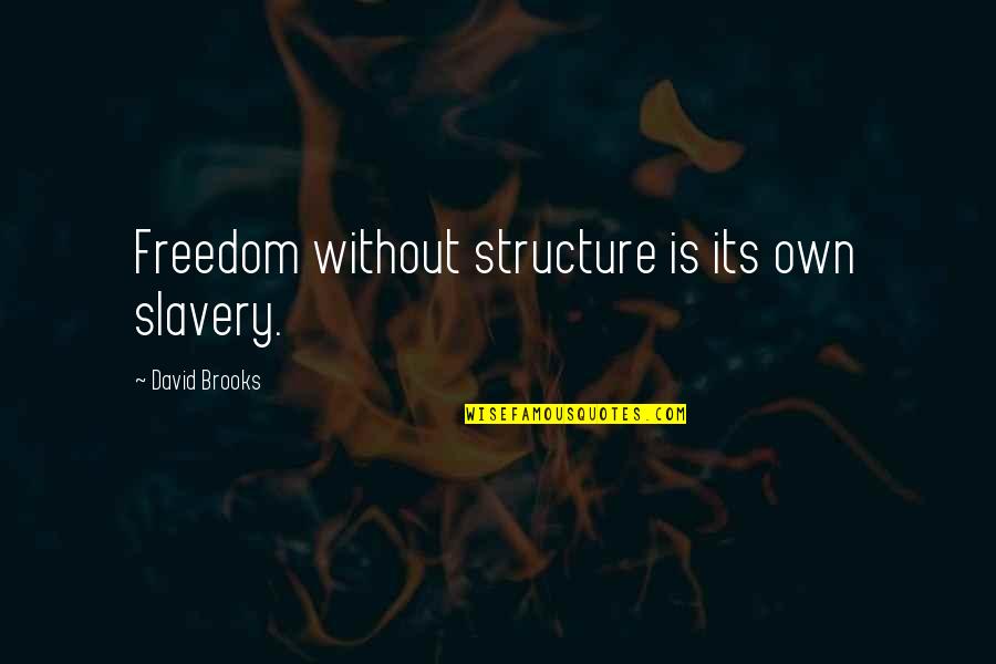 Discipline And Freedom Quotes By David Brooks: Freedom without structure is its own slavery.