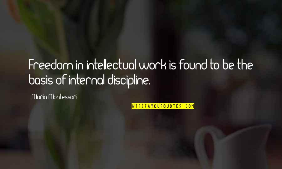 Discipline And Freedom Quotes By Maria Montessori: Freedom in intellectual work is found to be