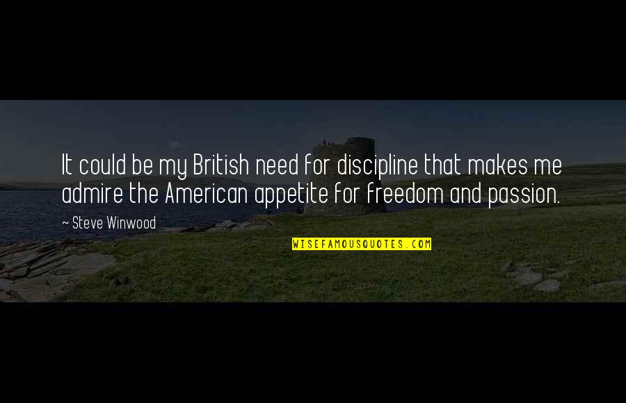 Discipline And Freedom Quotes By Steve Winwood: It could be my British need for discipline