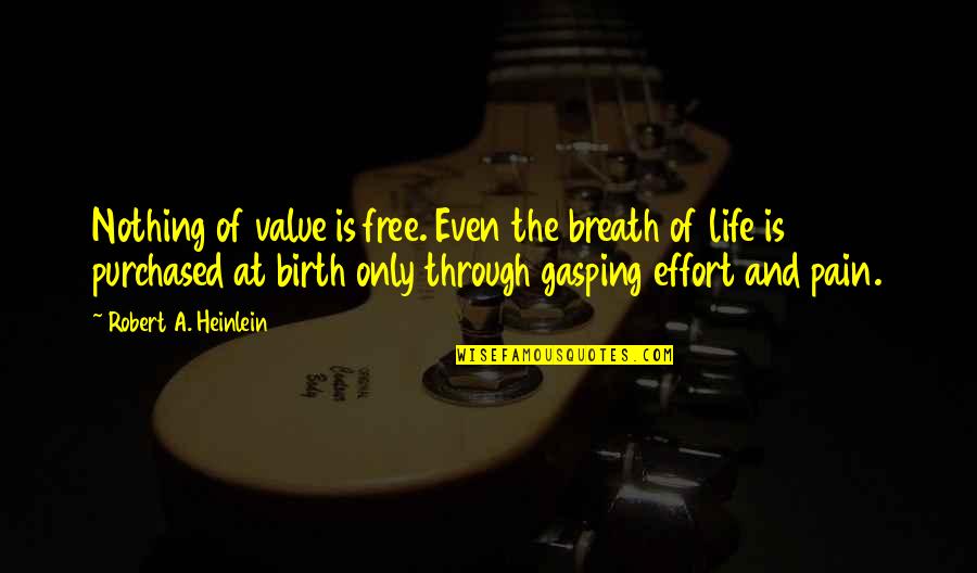 Discipline And Gratification Quotes By Robert A. Heinlein: Nothing of value is free. Even the breath