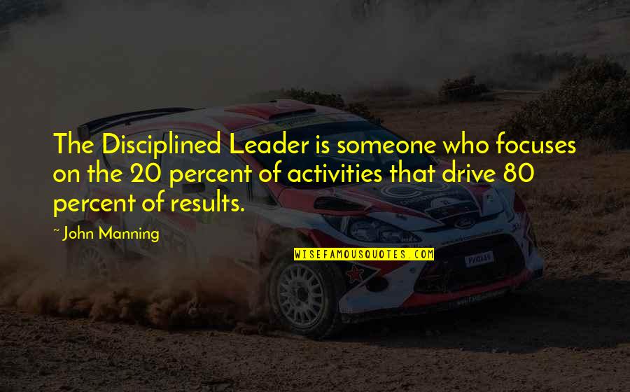 Discipline And Leadership Quotes By John Manning: The Disciplined Leader is someone who focuses on