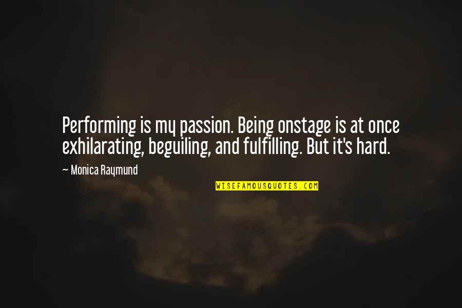 Discipline And Leadership Quotes By Monica Raymund: Performing is my passion. Being onstage is at