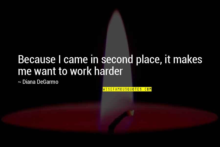 Discipline And Punish Quotes By Diana DeGarmo: Because I came in second place, it makes Discipline And Punish Quotes By Diana DeGarmo: Because I came in second place, it makes