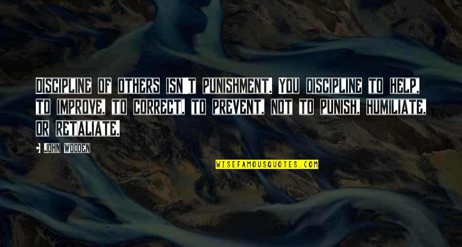 Discipline And Punish Quotes By John Wooden: Discipline of others isn't punishment. You discipline to Discipline And Punish Quotes By John Wooden: Discipline of others isn't punishment. You discipline to