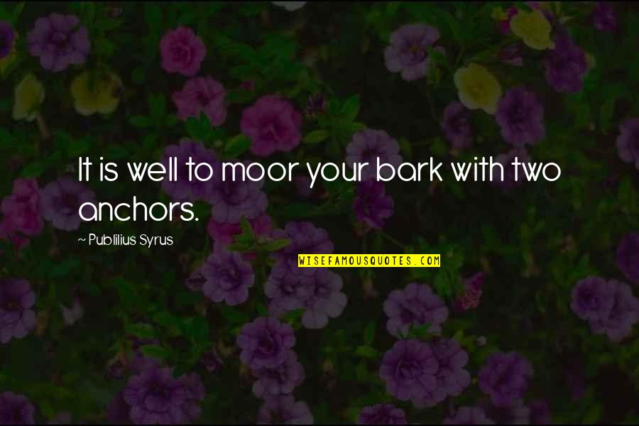 Discipline And Punish Quotes By Publilius Syrus: It is well to moor your bark with Discipline And Punish Quotes By Publilius Syrus: It is well to moor your bark with