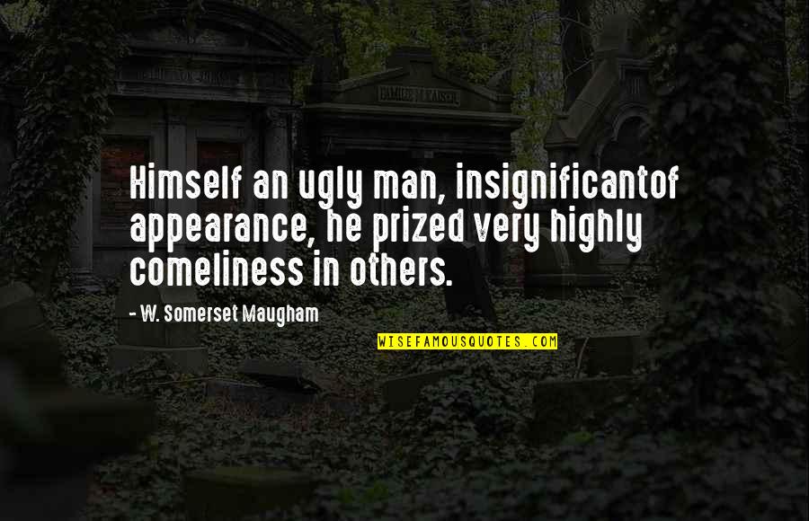 Discipline And Punish Quotes By W. Somerset Maugham: Himself an ugly man, insignificantof appearance, he prized Discipline And Punish Quotes By W. Somerset Maugham: Himself an ugly man, insignificantof appearance, he prized