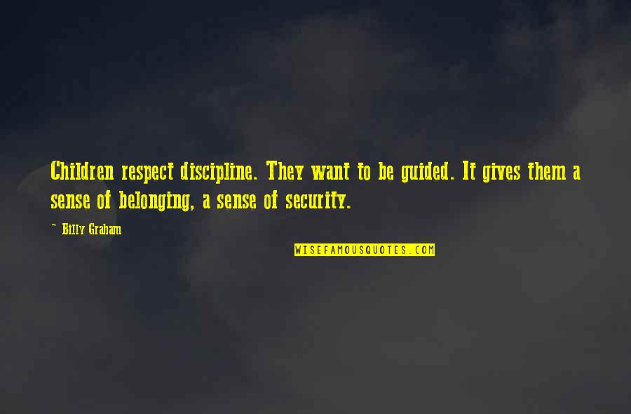 Discipline And Respect Quotes By Billy Graham: Children respect discipline. They want to be guided.