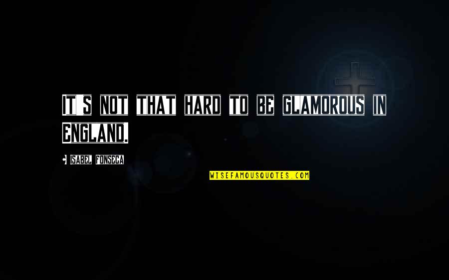 Discipline And Respect Quotes By Isabel Fonseca: It's not that hard to be glamorous in