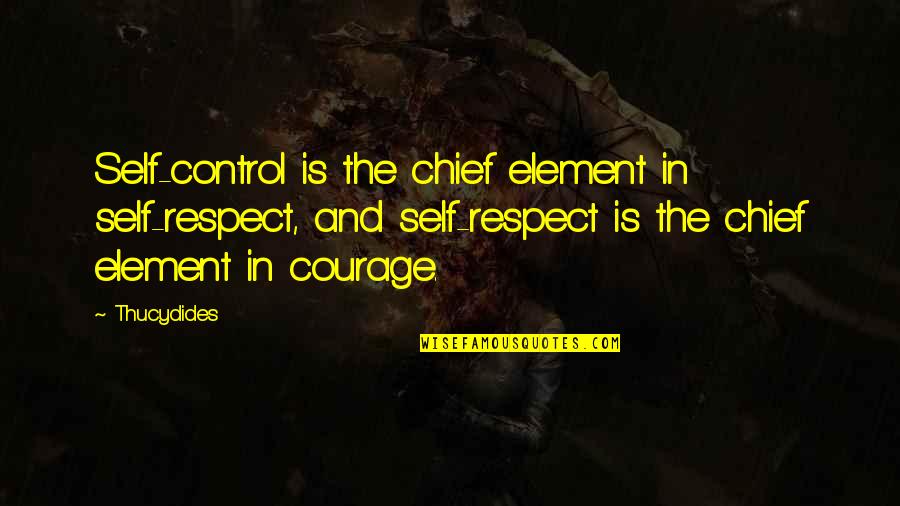 Discipline And Respect Quotes By Thucydides: Self-control is the chief element in self-respect, and