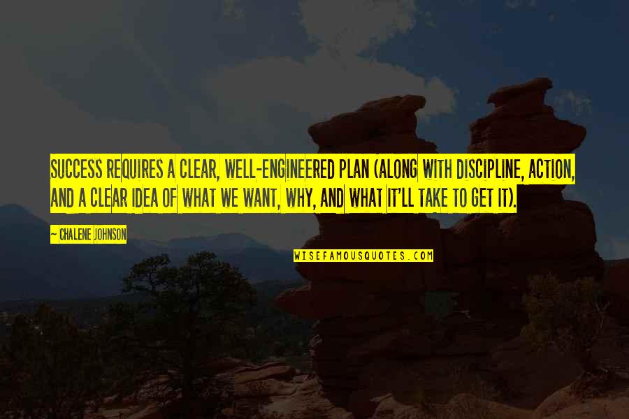 Discipline And Success Quotes By Chalene Johnson: Success requires a clear, well-engineered plan (along with