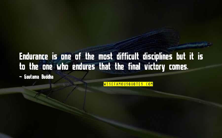 Discipline And Success Quotes By Gautama Buddha: Endurance is one of the most difficult disciplines