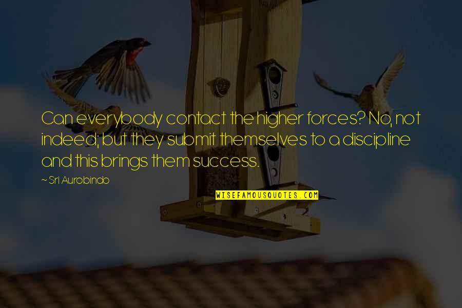 Discipline And Success Quotes By Sri Aurobindo: Can everybody contact the higher forces? No, not