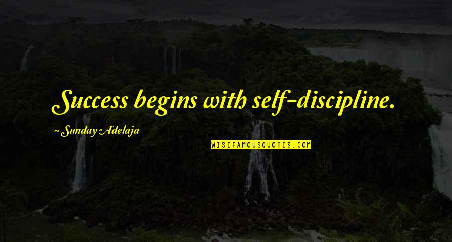 Discipline And Success Quotes By Sunday Adelaja: Success begins with self-discipline.