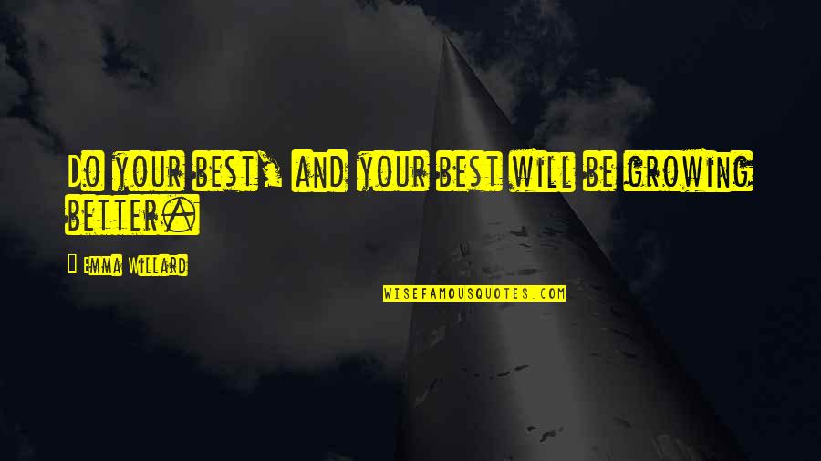 Discipline Best Quotes By Emma Willard: Do your best, and your best will be