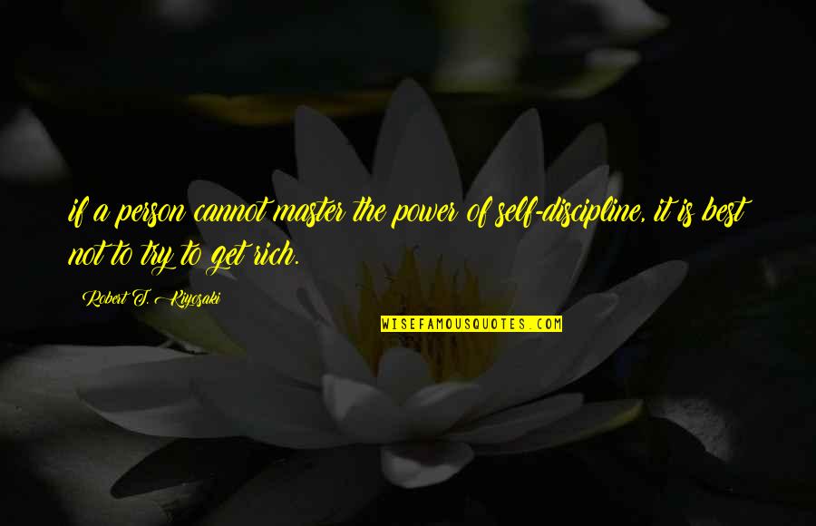 Discipline Best Quotes By Robert T. Kiyosaki: if a person cannot master the power of