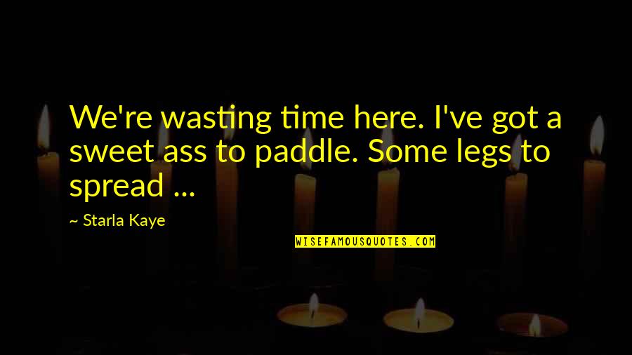 Discipline Funny Quotes By Starla Kaye: We're wasting time here. I've got a sweet