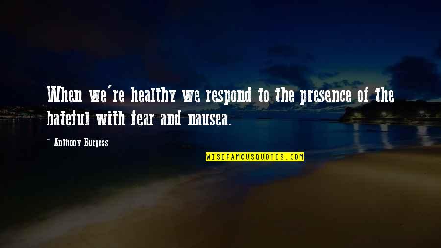 Discipline In Education Quotes By Anthony Burgess: When we're healthy we respond to the presence Discipline In Education Quotes By Anthony Burgess: When we're healthy we respond to the presence