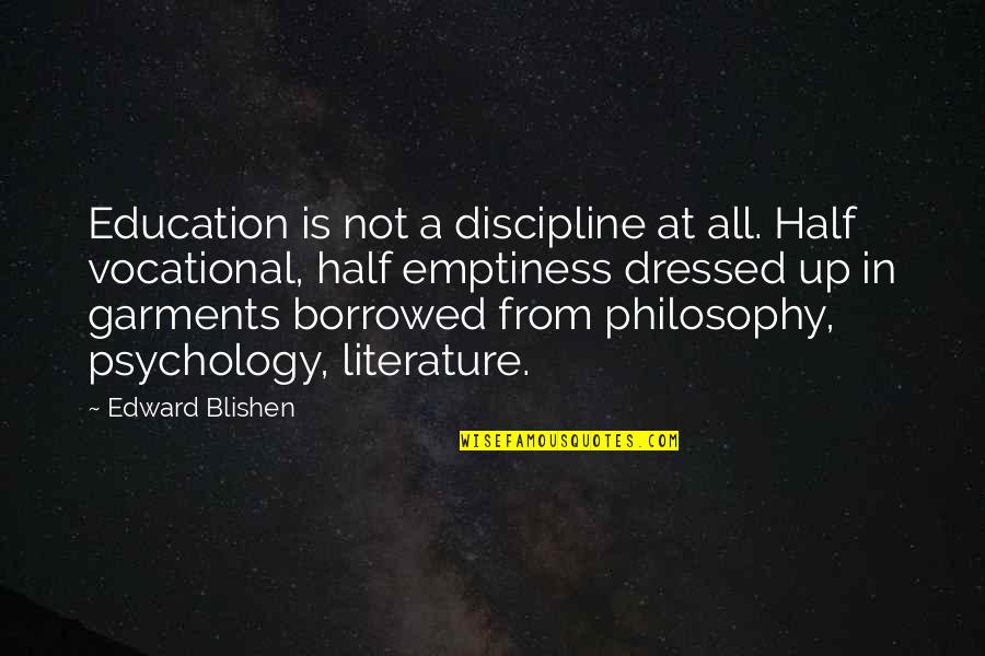 Discipline In Education Quotes By Edward Blishen: Education is not a discipline at all. Half Discipline In Education Quotes By Edward Blishen: Education is not a discipline at all. Half