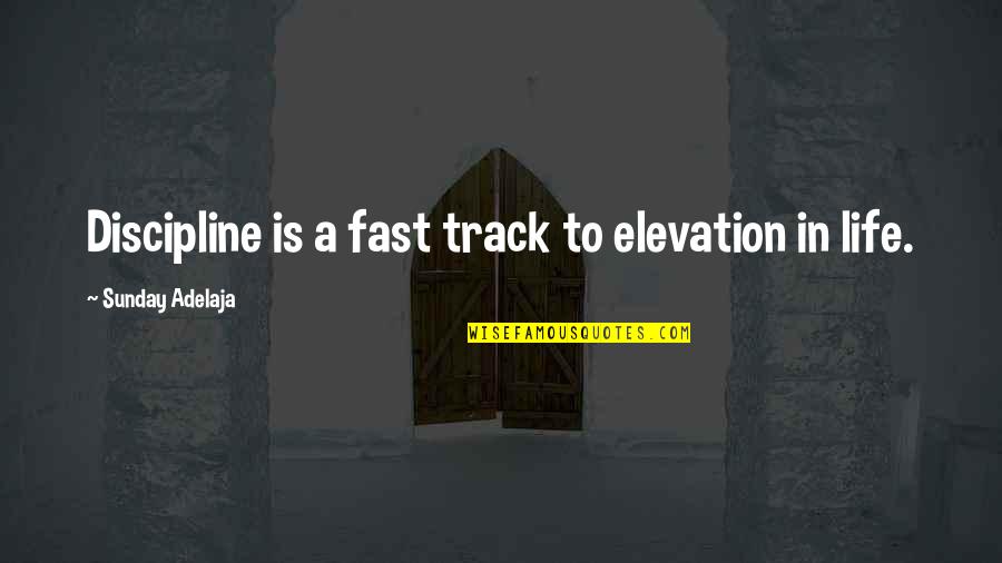 Discipline In Life Quotes By Sunday Adelaja: Discipline is a fast track to elevation in