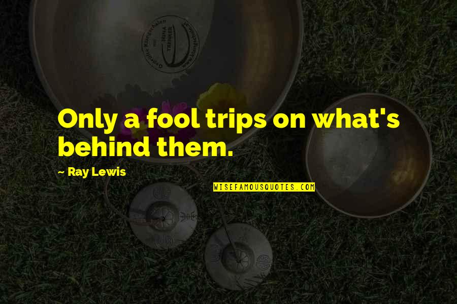 Discipline In Marathi Quotes By Ray Lewis: Only a fool trips on what's behind them.