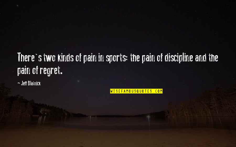 Discipline In Sports Quotes By Jeff Blatnick: There's two kinds of pain in sports: the