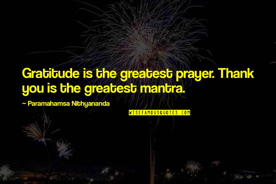 Discipline In Student Life Quotes By Paramahamsa Nithyananda: Gratitude is the greatest prayer. Thank you is