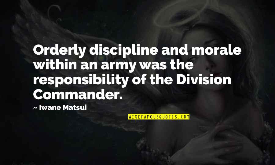 Discipline In The Army Quotes By Iwane Matsui: Orderly discipline and morale within an army was