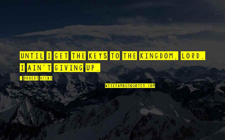 Discipline Jocko Willink Quotes By Robert Hicks: Until I get the keys to the Kingdom,