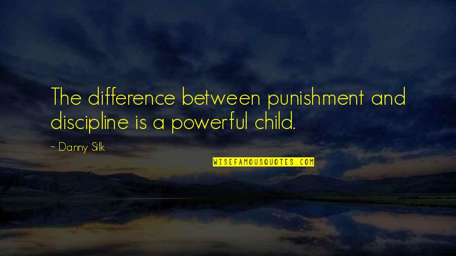 Discipline My Child Quotes By Danny Silk: The difference between punishment and discipline is a