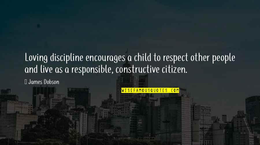 Discipline My Child Quotes By James Dobson: Loving discipline encourages a child to respect other