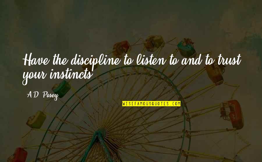 Discipline Quotes Quotes By A.D. Posey: Have the discipline to listen to and to