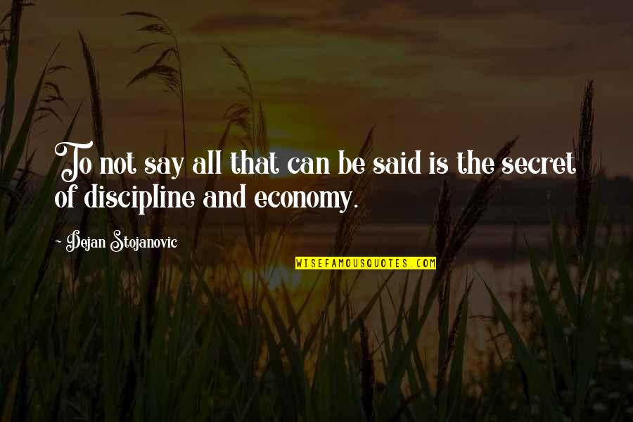 Discipline Quotes Quotes By Dejan Stojanovic: To not say all that can be said