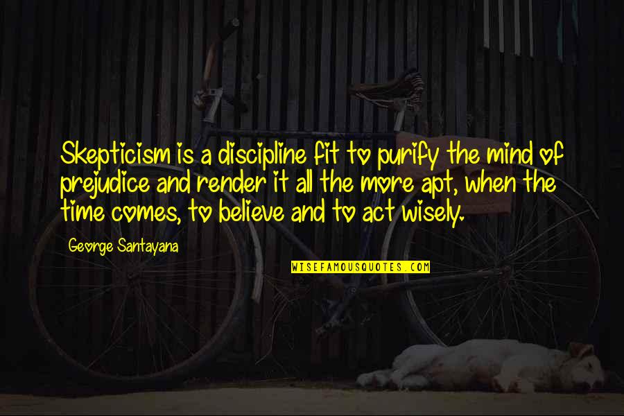 Discipline The Mind Quotes By George Santayana: Skepticism is a discipline fit to purify the Discipline The Mind Quotes By George Santayana: Skepticism is a discipline fit to purify the