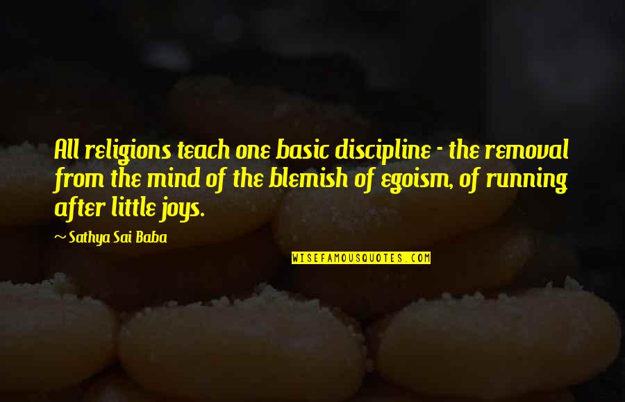 Discipline The Mind Quotes By Sathya Sai Baba: All religions teach one basic discipline - the Discipline The Mind Quotes By Sathya Sai Baba: All religions teach one basic discipline - the