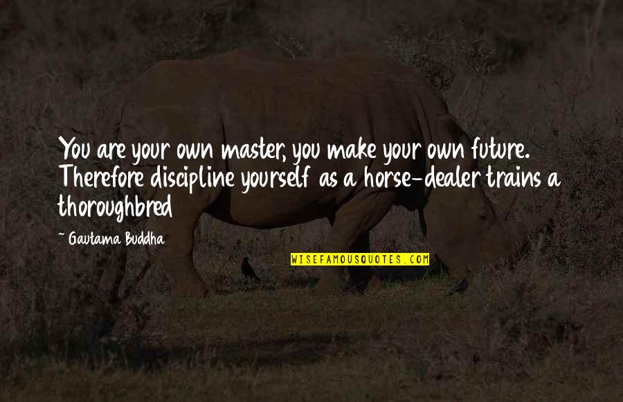 Discipline Yourself Quotes By Gautama Buddha: You are your own master, you make your Discipline Yourself Quotes By Gautama Buddha: You are your own master, you make your