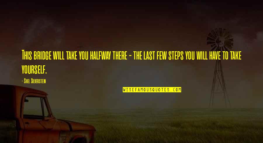 Discipline Yourself Quotes By Shel Silverstein: This bridge will take you halfway there - Discipline Yourself Quotes By Shel Silverstein: This bridge will take you halfway there -