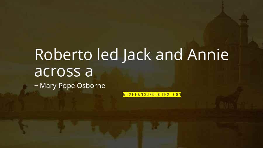 Disciplinepleship Quotes By Mary Pope Osborne: Roberto led Jack and Annie across a Disciplinepleship Quotes By Mary Pope Osborne: Roberto led Jack and Annie across a