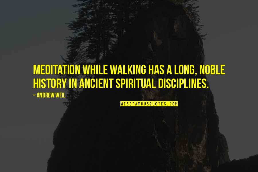 Disciplines Quotes By Andrew Weil: Meditation while walking has a long, noble history