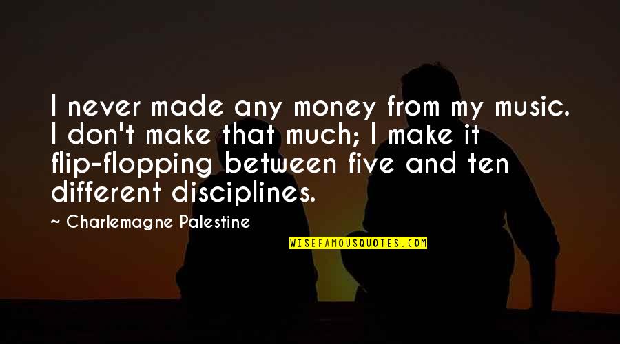 Disciplines Quotes By Charlemagne Palestine: I never made any money from my music.