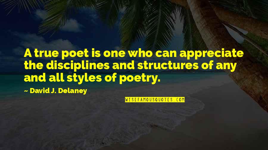 Disciplines Quotes By David J. Delaney: A true poet is one who can appreciate