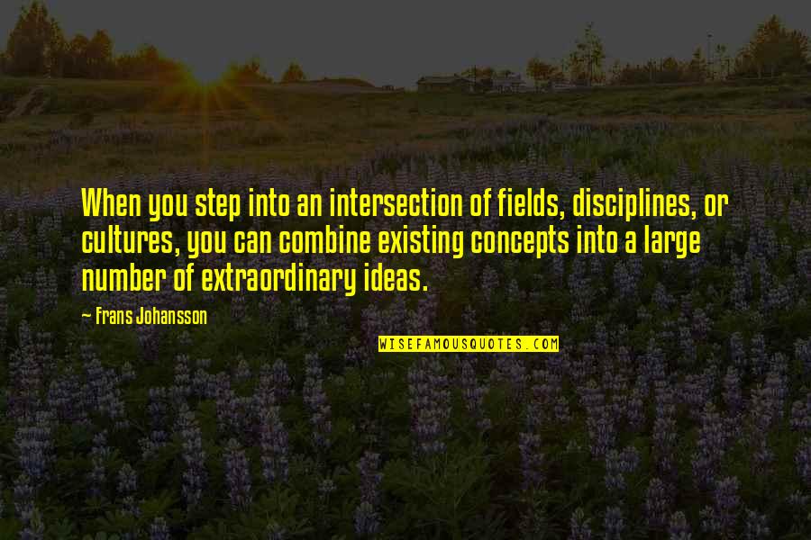Disciplines Quotes By Frans Johansson: When you step into an intersection of fields,