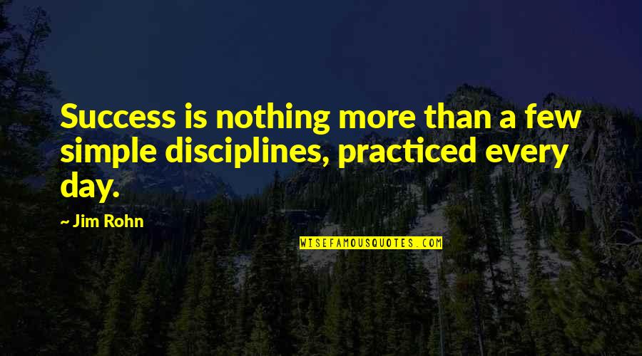 Disciplines Quotes By Jim Rohn: Success is nothing more than a few simple