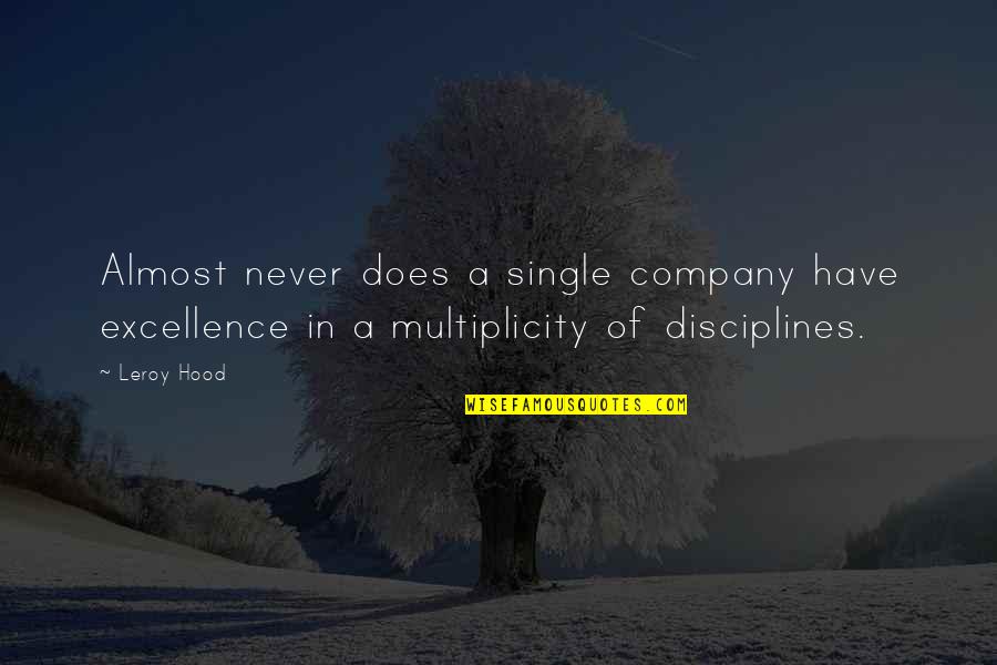 Disciplines Quotes By Leroy Hood: Almost never does a single company have excellence