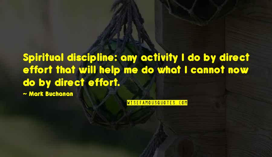 Disciplines Quotes By Mark Buchanan: Spiritual discipline: any activity I do by direct
