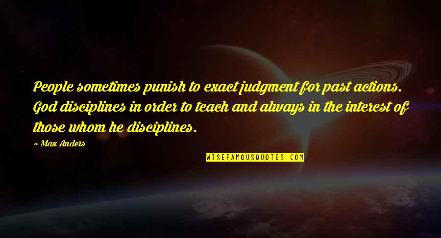 Disciplines Quotes By Max Anders: People sometimes punish to exact judgment for past