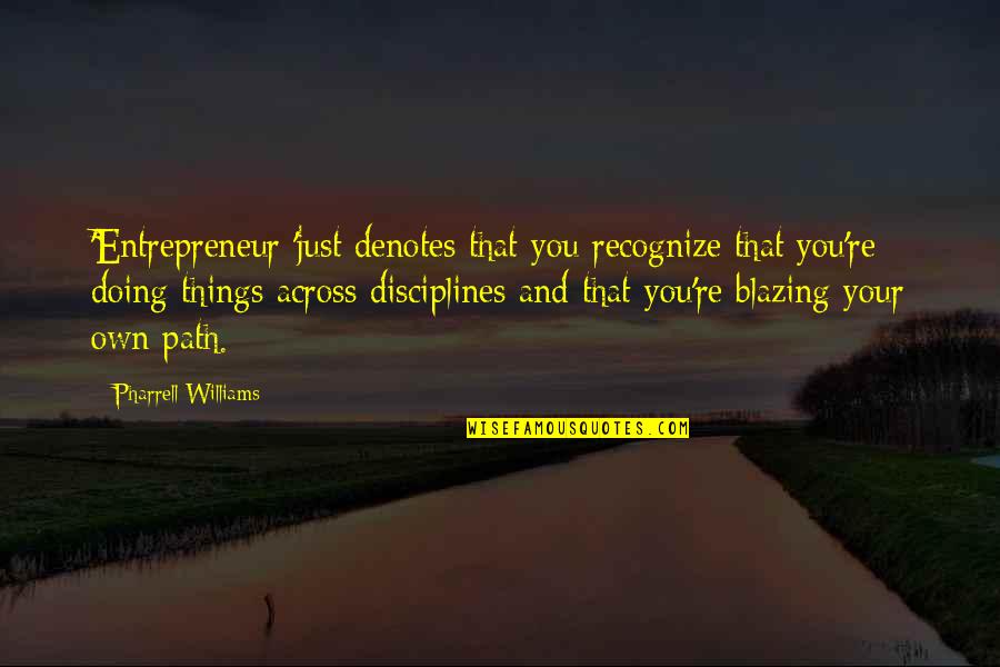 Disciplines Quotes By Pharrell Williams: 'Entrepreneur 'just denotes that you recognize that you're