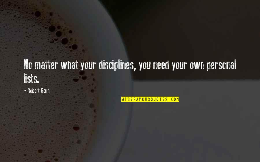 Disciplines Quotes By Robert Genn: No matter what your disciplines, you need your