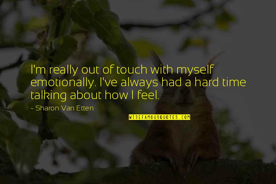 Disciplining A Child Quotes By Sharon Van Etten: I'm really out of touch with myself emotionally.