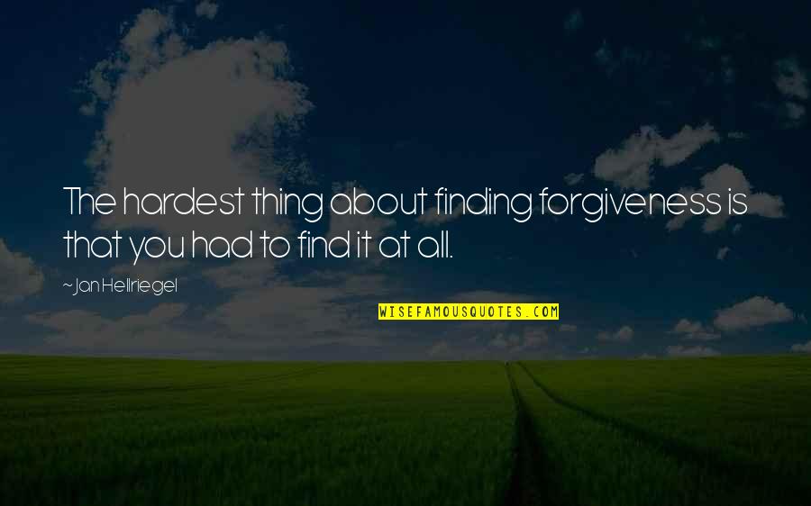 Discipulos Misioneros Quotes By Jan Hellriegel: The hardest thing about finding forgiveness is that