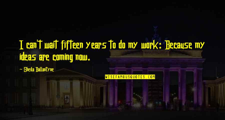 Discipulos Misioneros Quotes By Sheila Ballantyne: I can't wait fifteen years to do my Discipulos Misioneros Quotes By Sheila Ballantyne: I can't wait fifteen years to do my